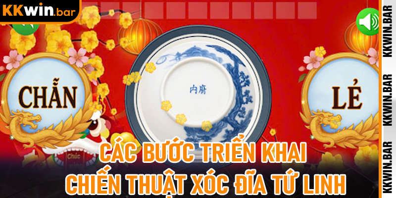 Các bước triển khai chiến thuật Xóc Đĩa Tứ Linh