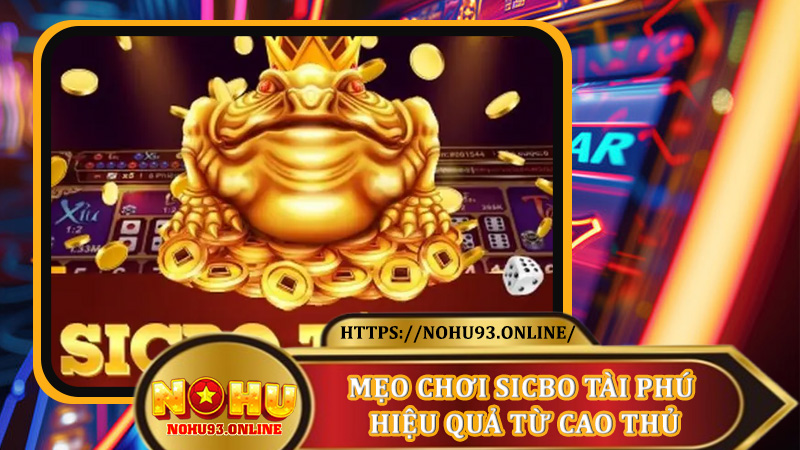 Mẹo Chơi Sicbo Tài Phú Hiệu Quả Từ Cao Thủ