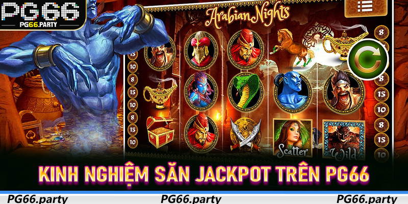 Kinh nghiệm săn jackpot trên PG66