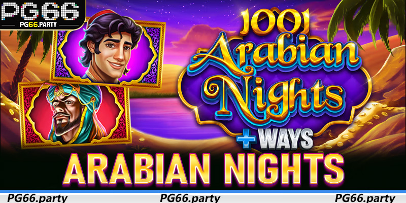 Khám phá thế giới phép thuật cùng Arabian Nights trên PG66