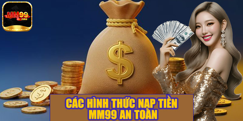 Các hình thức nạp tiền MM99 an toàn