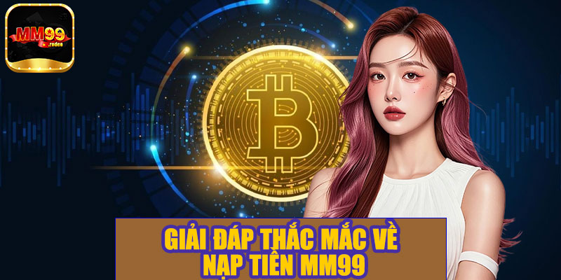 Giải đáp thắc mắc về nạp tiền MM99