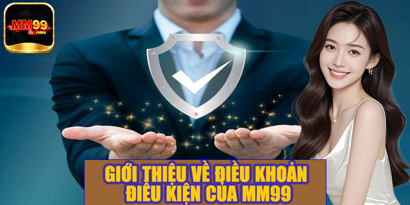 Giới thiệu về điều khoản điều kiện của MM99