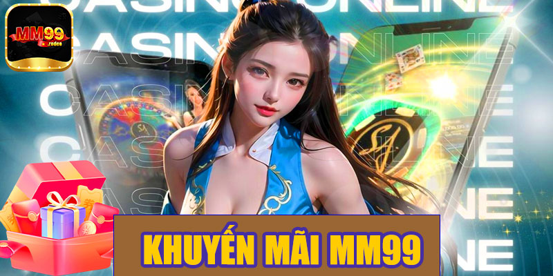 Khuyến mãi MM99 – Ưu đãi hấp dẫn dành cho người chơi