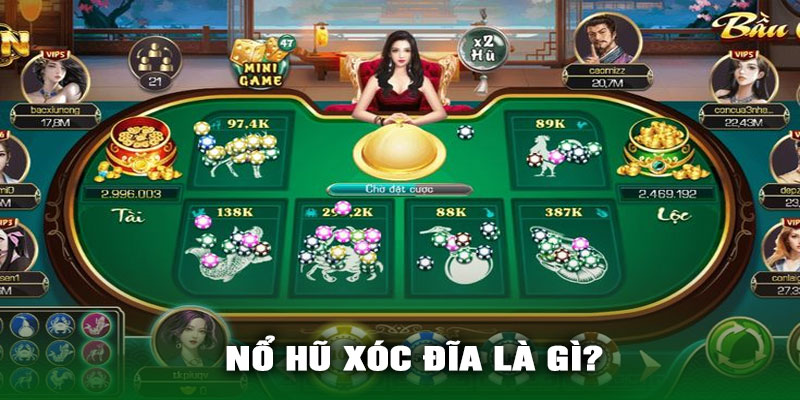 Nổ Hũ Xóc Đĩa là gì?