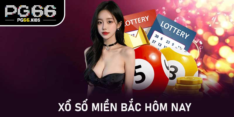 Xổ số miền Bắc hôm nay