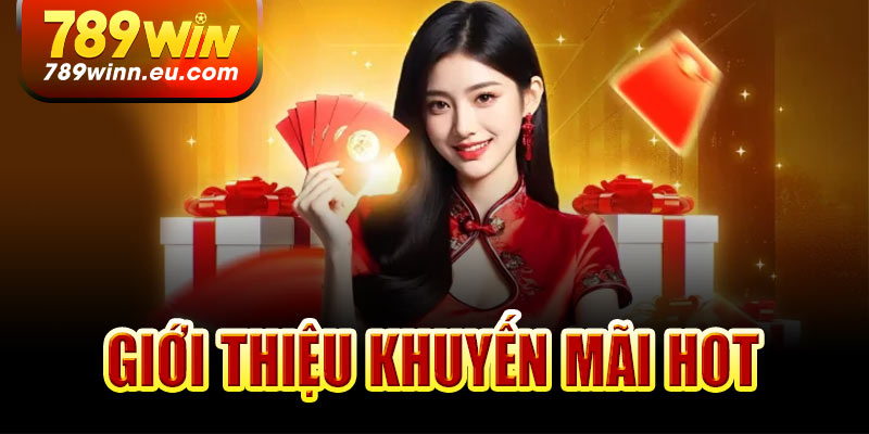 Giới thiệu khuyến mãi HOT tại 789Win