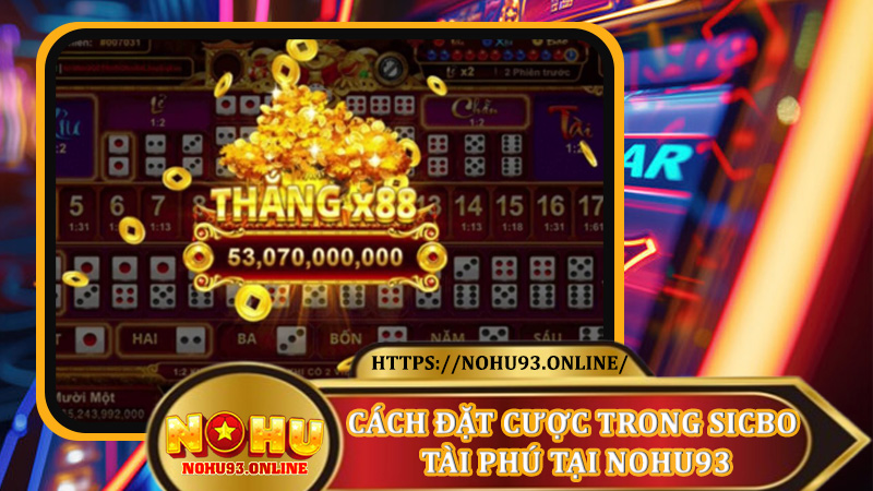 Cách Đặt Cược Trong Sicbo Tài Phú Tại nohu93